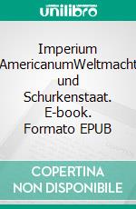 Imperium AmericanumWeltmacht und Schurkenstaat. E-book. Formato EPUB ebook di Hans Schwinger