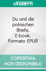 Du und die polnischen Briefe. E-book. Formato EPUB ebook di Norbert Heinrich Holl