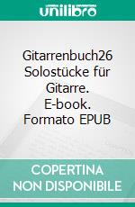 Gitarrenbuch26 Solostücke für Gitarre. E-book. Formato EPUB ebook di Jürgen Junk