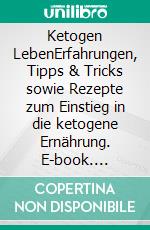 Ketogen LebenErfahrungen, Tipps & Tricks sowie Rezepte zum Einstieg in die ketogene Ernährung. E-book. Formato EPUB ebook di Marilyn Düring