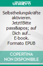 Selbstheilungskräfte aktivieren. Jetzt!Bitte pass' auf Dich auf.. E-book. Formato EPUB ebook di Frank Wesnitzer