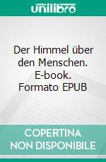 Der Himmel über den Menschen. E-book. Formato EPUB