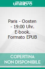 Paris - Oosten - 19:00 Uhr. E-book. Formato EPUB