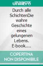 Durch alle SchichtenDie wahre Geschichte eines gelungenen Lebens. E-book. Formato EPUB ebook di Jürgen Röthig