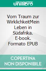 Vom Traum zur WirklichkeitMein Leben in Südafrika. E-book. Formato EPUB ebook di Bruni Bruni