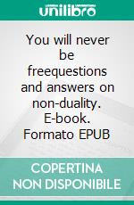 You will never be freequestions and answers on non-duality. E-book. Formato EPUB ebook di Andreas Müller