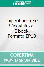 Expeditionsreise Südostafrika. E-book. Formato EPUB ebook