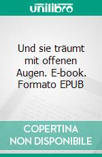 Und sie träumt mit offenen Augen. E-book. Formato EPUB ebook