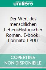 Der Wert des menschlichen LebensHistorischer Roman. E-book. Formato EPUB ebook