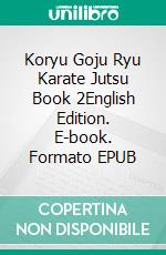 Koryu Goju Ryu Karate Jutsu Book 2English Edition. E-book. Formato EPUB ebook di Heinrich Büttner