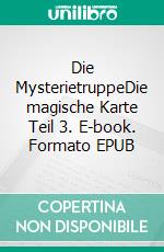 Die MysterietruppeDie magische Karte Teil 3. E-book. Formato EPUB ebook