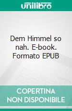 Dem Himmel so nah. E-book. Formato EPUB ebook