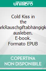 Cold Kiss in the DarkRauschgiftabhängigkeit ausleben. E-book. Formato EPUB ebook di Oliver Kleibrink