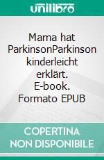 Mama hat ParkinsonParkinson kinderleicht erklärt. E-book. Formato EPUB ebook