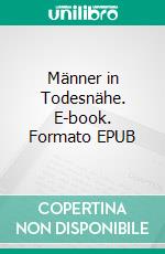 Männer in Todesnähe. E-book. Formato EPUB ebook di Martin Kreuels