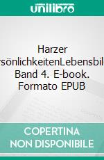 Harzer PersönlichkeitenLebensbilder Band 4. E-book. Formato EPUB ebook di Bernd Sternal