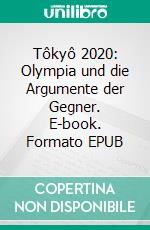 Tôkyô 2020: Olympia und die Argumente der Gegner. E-book. Formato EPUB ebook di Andreas Singler