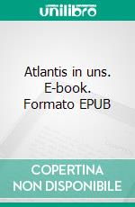 Atlantis in uns. E-book. Formato EPUB ebook