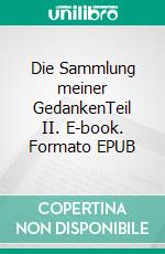 Die Sammlung meiner GedankenTeil II. E-book. Formato EPUB ebook di Julia Rüdisser