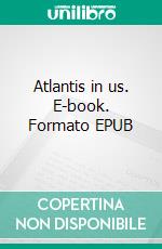 Atlantis in us. E-book. Formato EPUB ebook