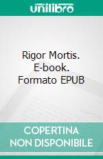 Rigor Mortis. E-book. Formato EPUB