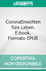 CoronaEinsichten fürs Leben. E-book. Formato EPUB ebook