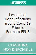 Lessons of HopeReflections around Covid 19. E-book. Formato EPUB ebook