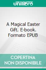 A Magical Easter Gift. E-book. Formato EPUB