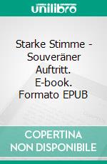 Starke Stimme - Souveräner Auftritt. E-book. Formato EPUB ebook