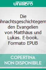 Die Weihnachtsgeschichtegemäss den Evangelien von Matthäus und Lukas. E-book. Formato EPUB ebook di Pia Slongo