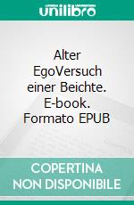 Alter EgoVersuch einer Beichte. E-book. Formato EPUB ebook