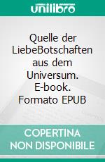 Quelle der LiebeBotschaften aus dem Universum. E-book. Formato EPUB ebook