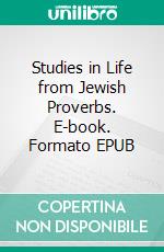 Studies in Life from Jewish Proverbs. E-book. Formato EPUB ebook