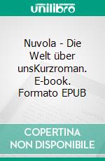 Nuvola - Die Welt über unsKurzroman. E-book. Formato EPUB ebook di Nina Krumschmidt