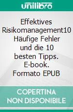 Effektives Risikomanagement10 Häufige Fehler und die 10 besten Tipps. E-book. Formato EPUB ebook