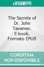 The Secrets of Dr. John Taverner. E-book. Formato EPUB ebook di Dion Fortune