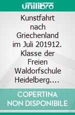 Kunstfahrt nach Griechenland im Juli 201912. Klasse der Freien Waldorfschule Heidelberg. E-book. Formato EPUB ebook di Ekaterina Koneva