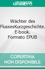 Wächter des FlussesKurzgeschichte. E-book. Formato EPUB ebook