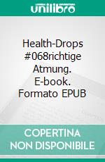 Health-Drops #068richtige Atmung. E-book. Formato EPUB ebook