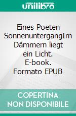 Eines Poeten SonnenuntergangIm Dämmern liegt ein Licht. E-book. Formato EPUB ebook di Lorenz Filius