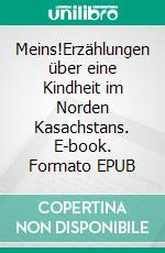 Meins!Erzählungen über eine Kindheit im Norden Kasachstans. E-book. Formato EPUB ebook