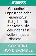 Gesundheit - unpassend oder ersehnt?Ein Ratgeber für Menschen, die gesünder sein wollen in jeder Hinsicht.. E-book. Formato EPUB ebook di Tayala Léha