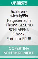 Schlafen - wichtig!Ein Ratgeber zum Thema GESUND SCHLAFEN!. E-book. Formato EPUB ebook di Tayala Léha