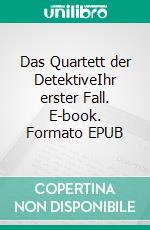 Das Quartett der DetektiveIhr erster Fall. E-book. Formato EPUB ebook