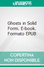 Ghosts in Solid Form. E-book. Formato EPUB ebook