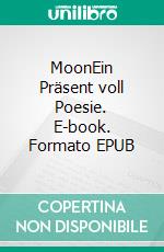 MoonEin Präsent voll Poesie. E-book. Formato EPUB