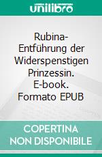 Rubina- Entführung der Widerspenstigen Prinzessin. E-book. Formato EPUB ebook