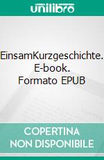 EinsamKurzgeschichte. E-book. Formato EPUB ebook