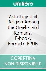 Astrology and Religion Among the Greeks and Romans. E-book. Formato EPUB ebook