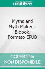 Myths and Myth-Makers. E-book. Formato EPUB ebook